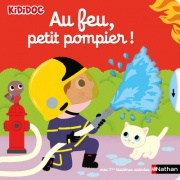Au feu, petit pompier ! Collection Kididoc - Le premier livre animé pour découvrir le métier de pompier (dès 1 an)