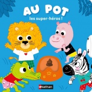 Au pot, les super-héros ! - Pour transformer l'apprentissage du pot en une aventure héroïque ! - Dès 18 mois