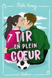 Tir en plein coeur - Un récit qui mêle passion amoureuse et passion pour le foot ! - Dès 14 ans