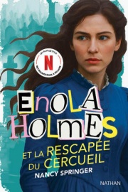 Enola Holmes et la rescapée du cercueil - Le Tome final - Dès 12 ans