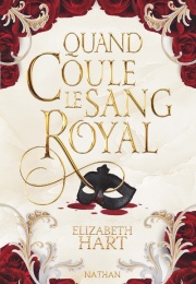 Quand coule le sang royal - Intrigues de cour, adrénaline et romances interdites?Un thriller palpitant - Dès 15 ans
