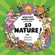 Mon petit monde cosy - So nature ! - Livre de coloriage kawaii avec 30 dessins de nature - Tout public