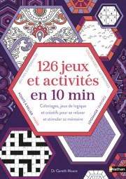126 jeux et activités en 10 minutes - Une variété de jeux de logique et créatifs pour décompresser et booster sa mémoire
