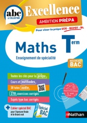 Maths Terminale - Pour viser les prépa ECG-BCPST-BL - ABC du BAC Excellence Ambition prépa - Bac 2026 - Enseignement de spécialité Tle
