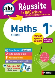Maths 1re - ABC Réussite - Bac 2027 - Programme de première - Enseignement de spécialité - Cours, Méthode, Exercices et Corrigés guidés