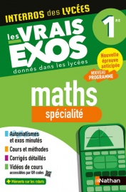 Maths Première - Spécialité - Bac 2027 - Interros des lycées 1re - Les vrais exos du BAC - + de 100 exercices avec corrigés détaillés