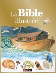 La Bible illustrée - Une magnifique édition pour toute la famille - 7 ans et plus