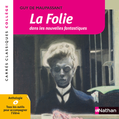 La Folie dans les nouvelles fantastiques - Maupassant - Edition pédagogique Collège - Carrés classiques Nathan