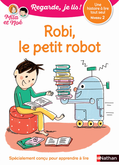 Regarde, je lis avec Noé et Mila - lecture CP - Niveau 2 - Robi le petit robot