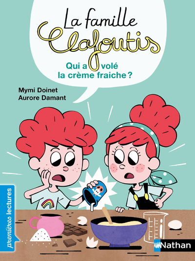 La famille Clafoutis : Qui a volé la crème fraîche ? - Premières Lectures - Dès 6 ans