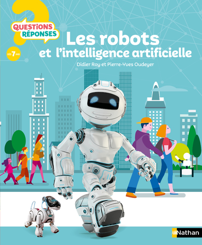Les Robots et l'intelligence artificielle - Questions/Réponses - Dès 7 ans