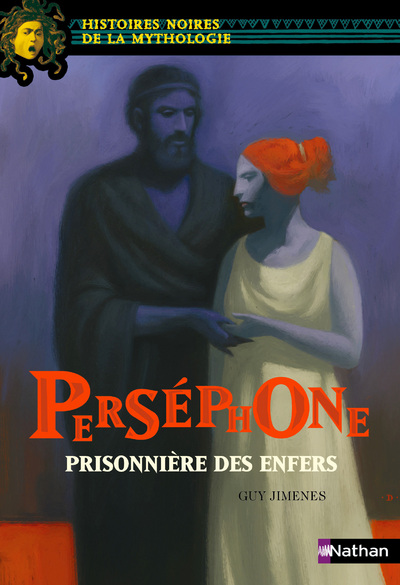 Perséphone, prisonnière des enfers - Histoires noires de la Mythologie - Dès 12 ans