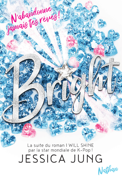 Bright - N'abandonne jamais tes rêves  -  La suite du roman de la K-Pop Star Jessica Jung - Roman Passion