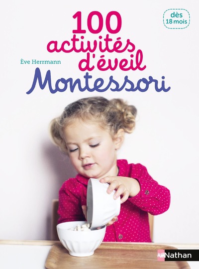 100 activités d'éveil Montessori - Dès 18 mois