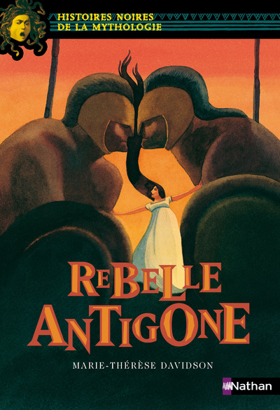 Rebelle Antigone - Histoires noires de la Mythologie - Dès 12 ans