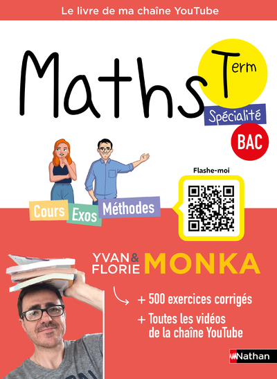 Maths Term avec Yvan & Florie Monka - Le livre de ma chaîne Youtube - Programme de Terminale - Enseignement de spécialité - Bac 2024