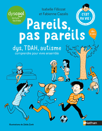 Pareils pas pareils - DYS, TDAH, autistes...Comment fonctionnent nos cerveaux ? Tout comprendre pour mieux vivre ensemble !  Guide pratique 6 ans et +