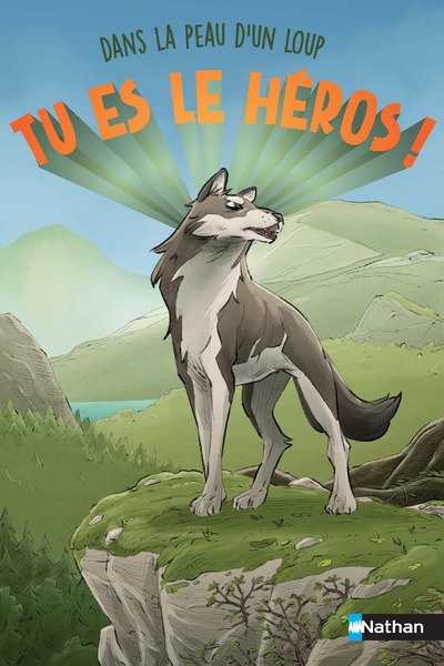 Tu es le héros - Dans la peau d'un loup - Un livre immersif dont tu es le héros - Dès 8 ans 