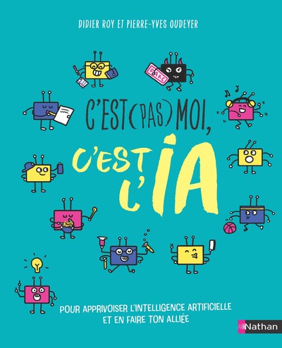 C'est pas moi, c'est l'IA - pour apprivoiser l'IA sans tomber dans ses pièges - dès 12 ans