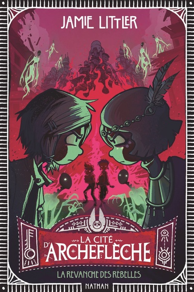 La cité d'Archeflèche - Tome 3 La revanche des rebelles - Dès 9 ans