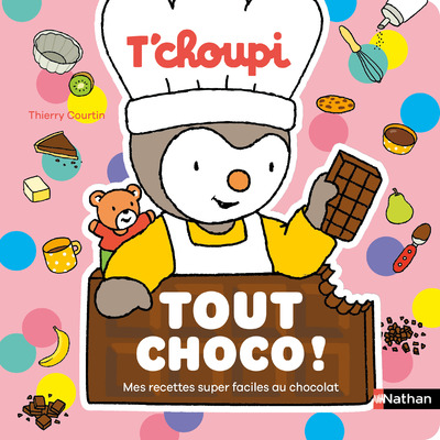 Livre de cuisine T'choupi - Tout choco ! - 20 recettes super faciles 100% chocolat - dès 2 ans