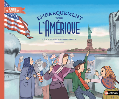 A bord de l'Histoire - Embarquement pour l'Amérique - Un album pour revivre la traversée de l'Atlantique et le rêve américain en 1913 - dès 7 ans