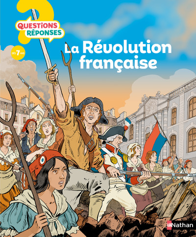 Questions/Réponses : La révolution française - 40 questions-réponses pour comprendre l'Histoire - dès 7 ans