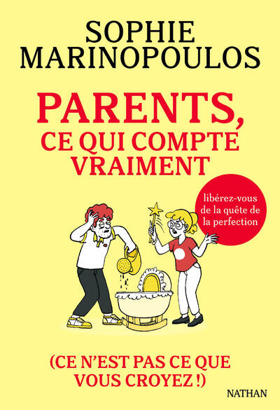 Parents, ce qui compte vraiment - Libérez-vous de la quête de la perfection