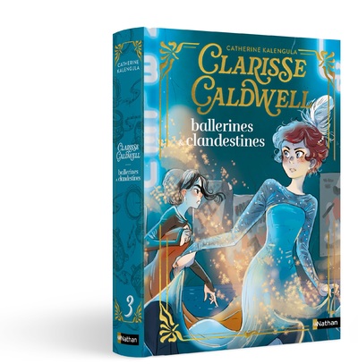 Clarisse Caldwell - Tome 3 : Ballerines et clandestines - Un roman de magie et de danse dans le Paris des années 20,  à découvrir dès 9 ans