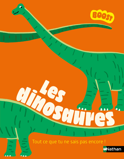 Les dinosaures - Tout ce que tu ne sais pas encore sur les dinosaures ! - BOOST - dès 7 ans