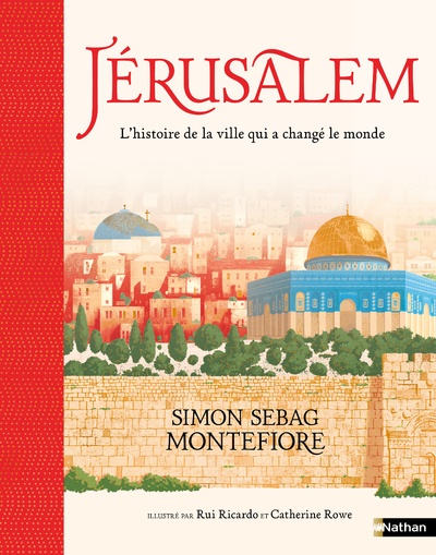 Jérusalem - L'histoire de la ville qui a changé le monde - Un livre essentiel pour comprendre le monde d'aujourd'hui - Un très beau livre à partager en famille dès 9 ans