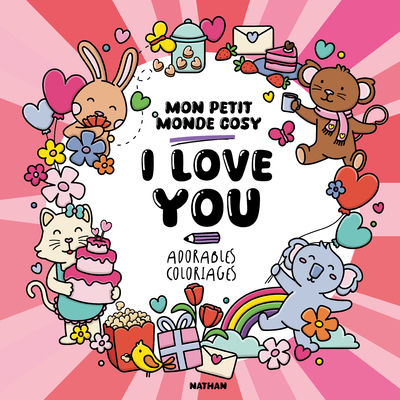 I love you - Mon petit monde cosy - 30 adorables coloriages remplis d'amour rien que pour vous ! - adulte