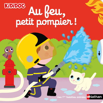 Au feu, petit pompier !  Collection Kididoc - Le premier livre animé pour découvrir le métier de pompier (dès 1 an)