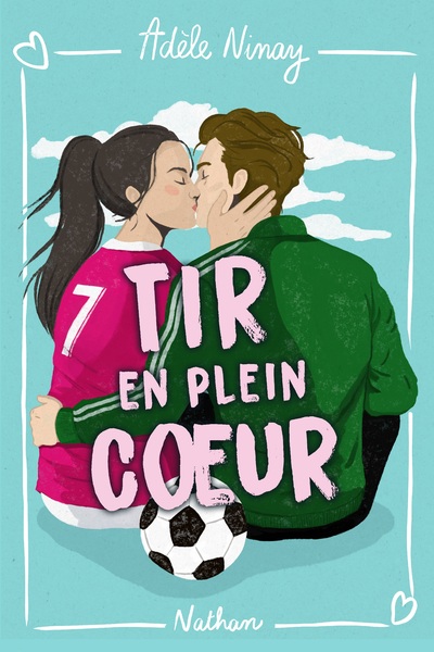 Tir en plein coeur - Un récit qui mêle passion amoureuse et passion pour le foot ! - Dès 14 ans