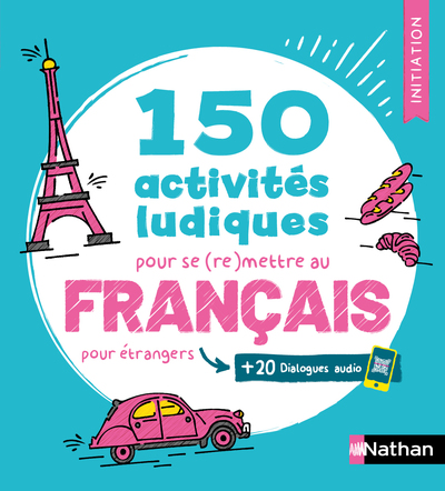150 activités ludiques pour se (re)mettre au français - pour étrangers - Cahier d'activités - FLE Initiation